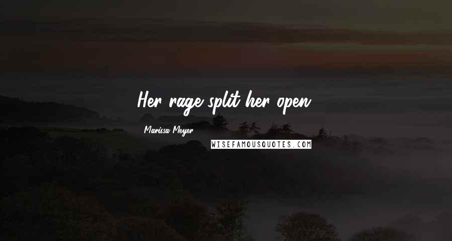 Marissa Meyer Quotes: Her rage split her open.