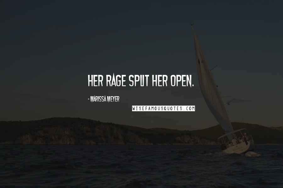 Marissa Meyer Quotes: Her rage split her open.