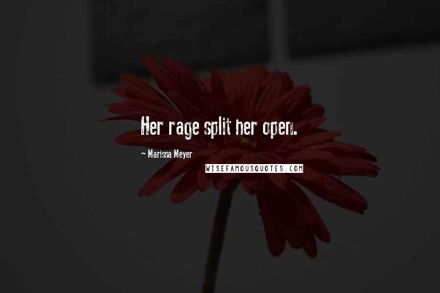 Marissa Meyer Quotes: Her rage split her open.