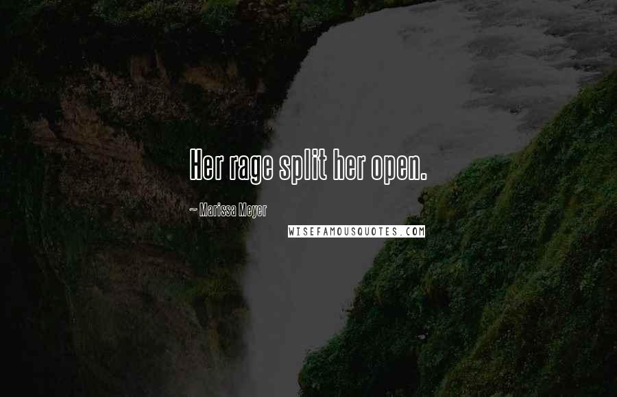 Marissa Meyer Quotes: Her rage split her open.