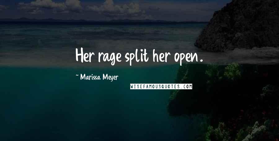 Marissa Meyer Quotes: Her rage split her open.