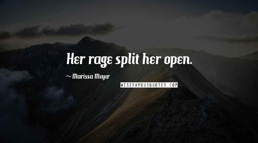 Marissa Meyer Quotes: Her rage split her open.