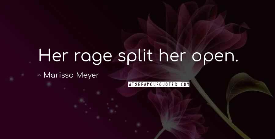 Marissa Meyer Quotes: Her rage split her open.