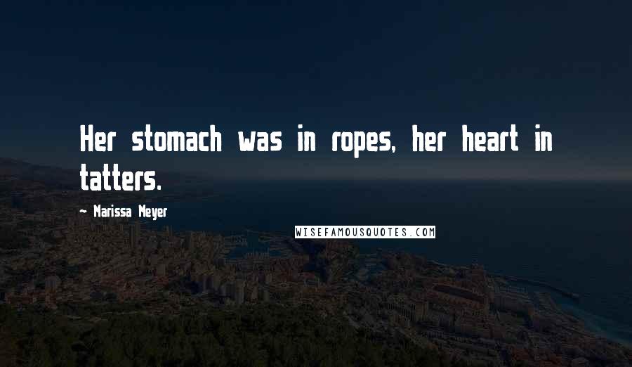 Marissa Meyer Quotes: Her stomach was in ropes, her heart in tatters.