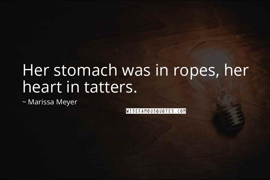 Marissa Meyer Quotes: Her stomach was in ropes, her heart in tatters.