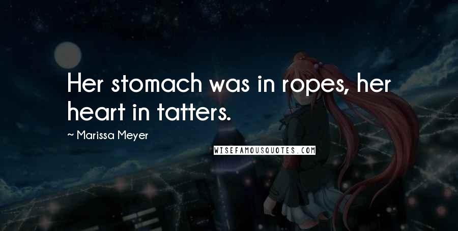 Marissa Meyer Quotes: Her stomach was in ropes, her heart in tatters.