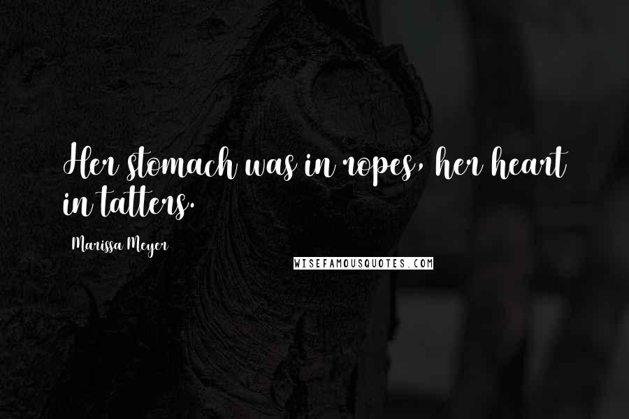 Marissa Meyer Quotes: Her stomach was in ropes, her heart in tatters.