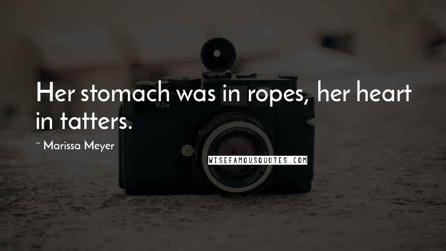 Marissa Meyer Quotes: Her stomach was in ropes, her heart in tatters.