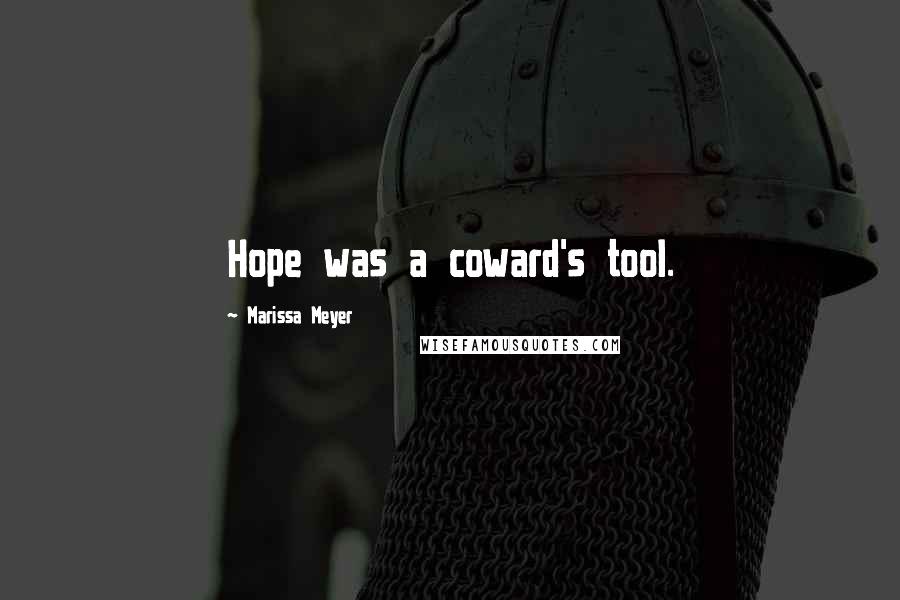 Marissa Meyer Quotes: Hope was a coward's tool.
