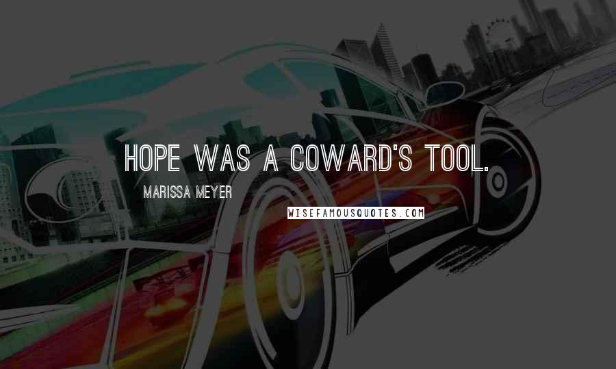 Marissa Meyer Quotes: Hope was a coward's tool.