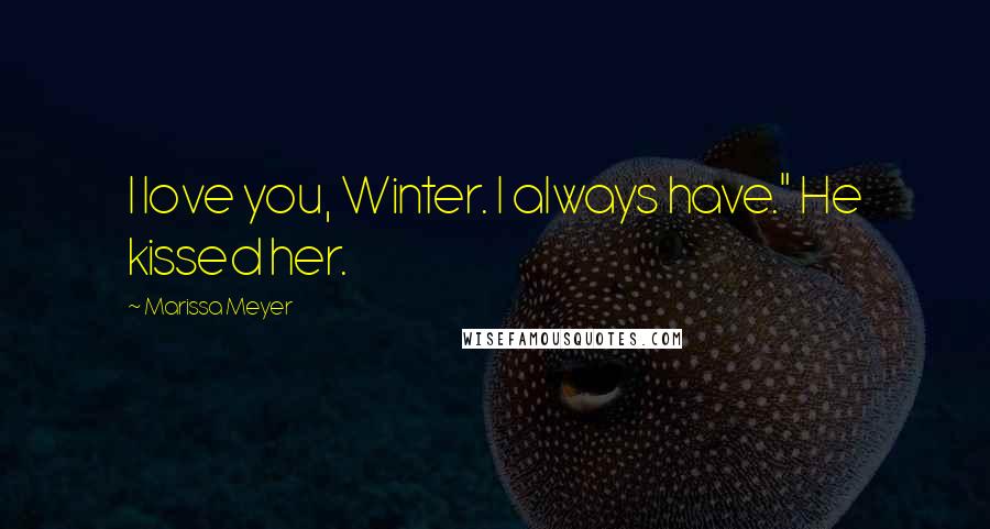 Marissa Meyer Quotes: I love you, Winter. I always have." He kissed her.