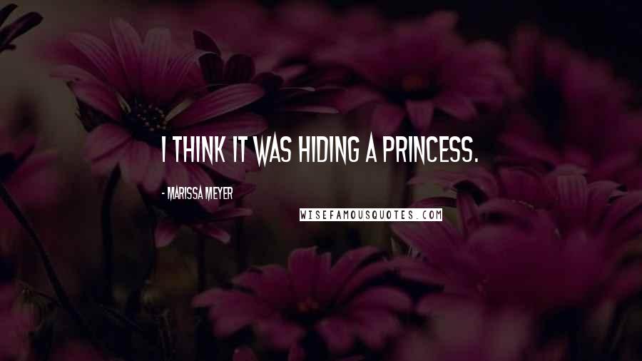 Marissa Meyer Quotes: I think it was hiding a princess.