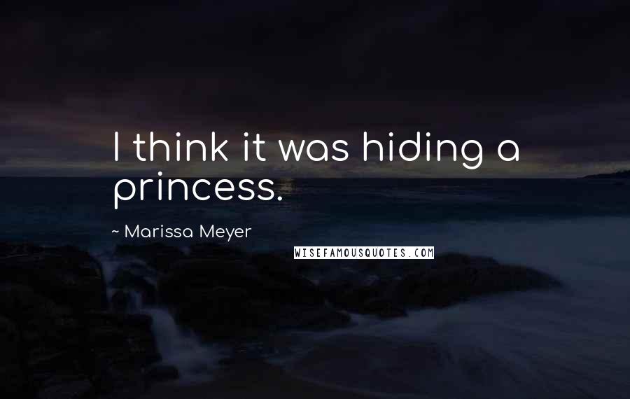 Marissa Meyer Quotes: I think it was hiding a princess.