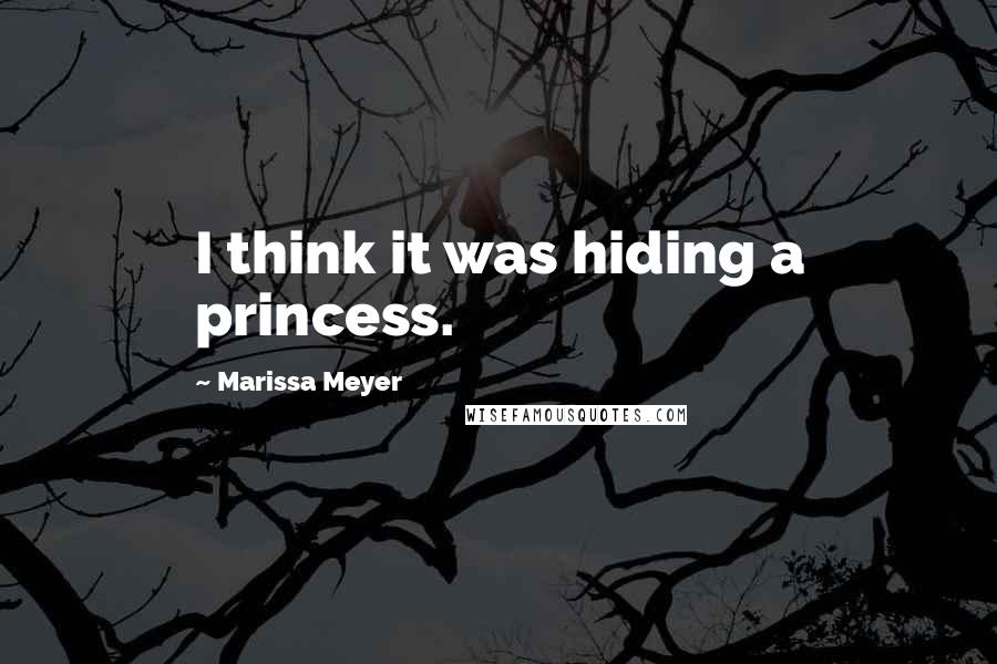 Marissa Meyer Quotes: I think it was hiding a princess.