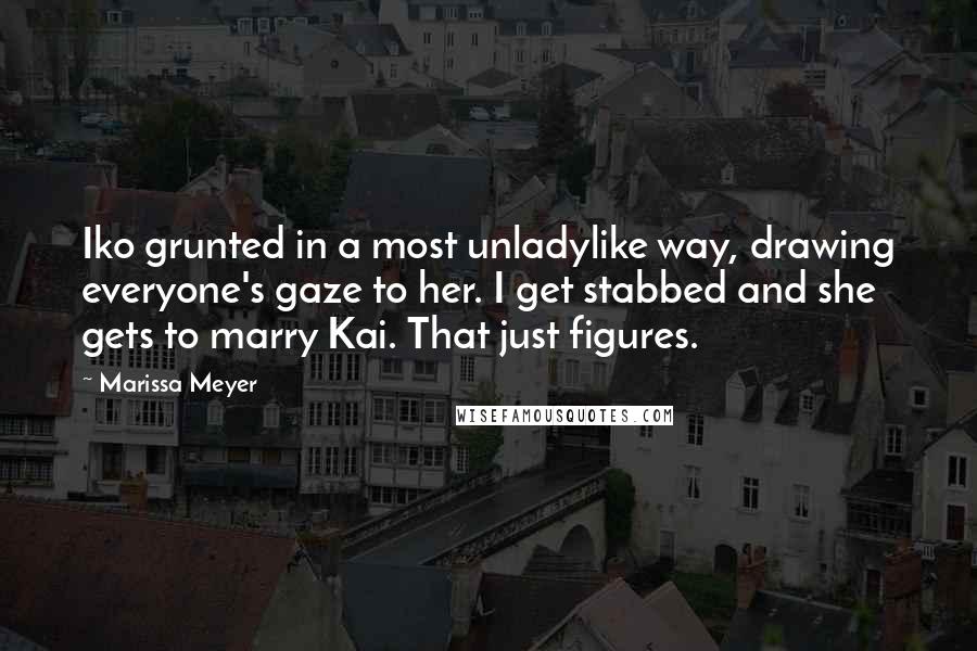 Marissa Meyer Quotes: Iko grunted in a most unladylike way, drawing everyone's gaze to her. I get stabbed and she gets to marry Kai. That just figures.