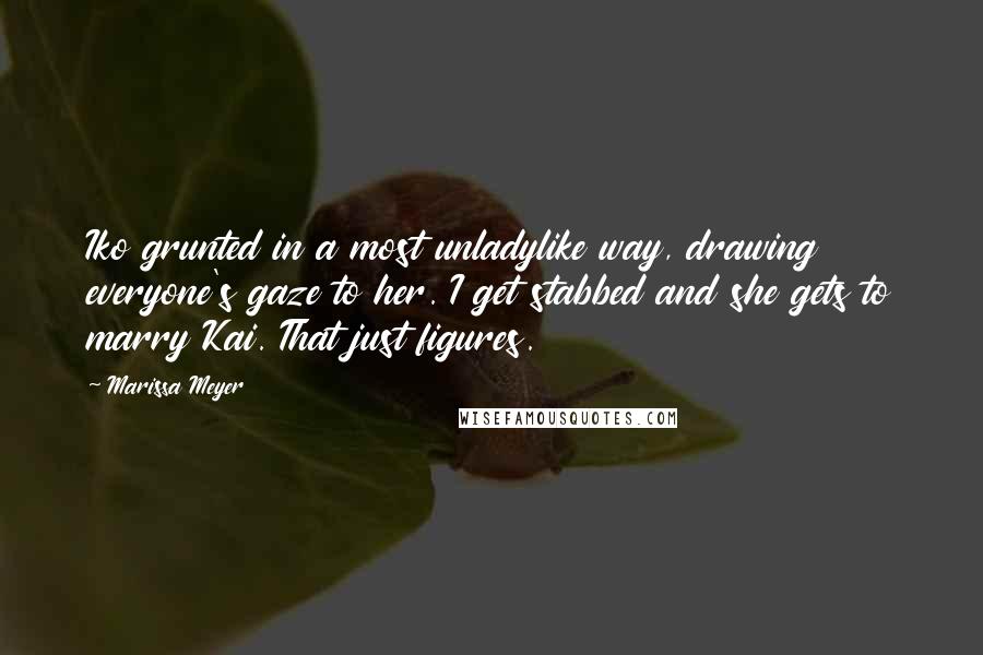 Marissa Meyer Quotes: Iko grunted in a most unladylike way, drawing everyone's gaze to her. I get stabbed and she gets to marry Kai. That just figures.