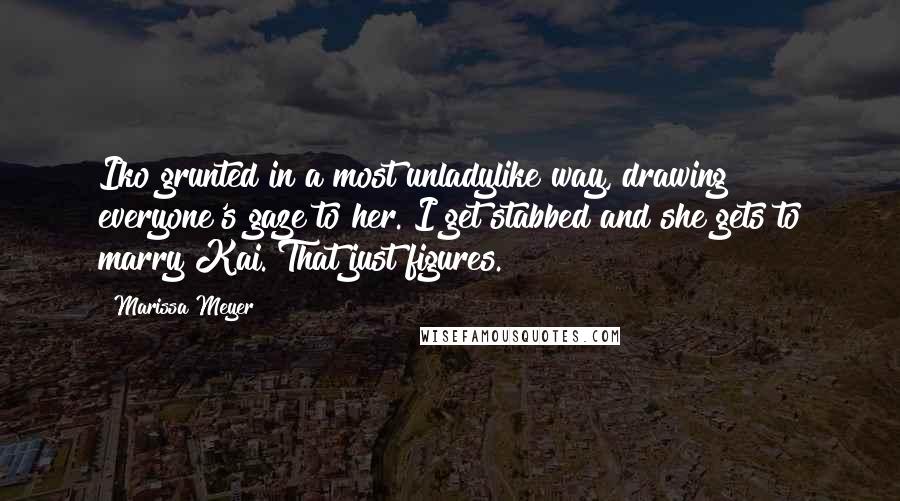 Marissa Meyer Quotes: Iko grunted in a most unladylike way, drawing everyone's gaze to her. I get stabbed and she gets to marry Kai. That just figures.