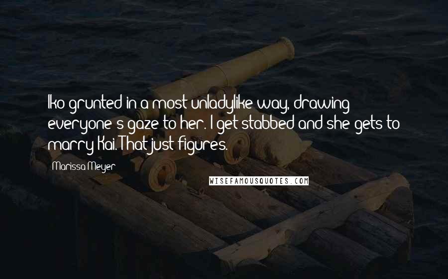 Marissa Meyer Quotes: Iko grunted in a most unladylike way, drawing everyone's gaze to her. I get stabbed and she gets to marry Kai. That just figures.