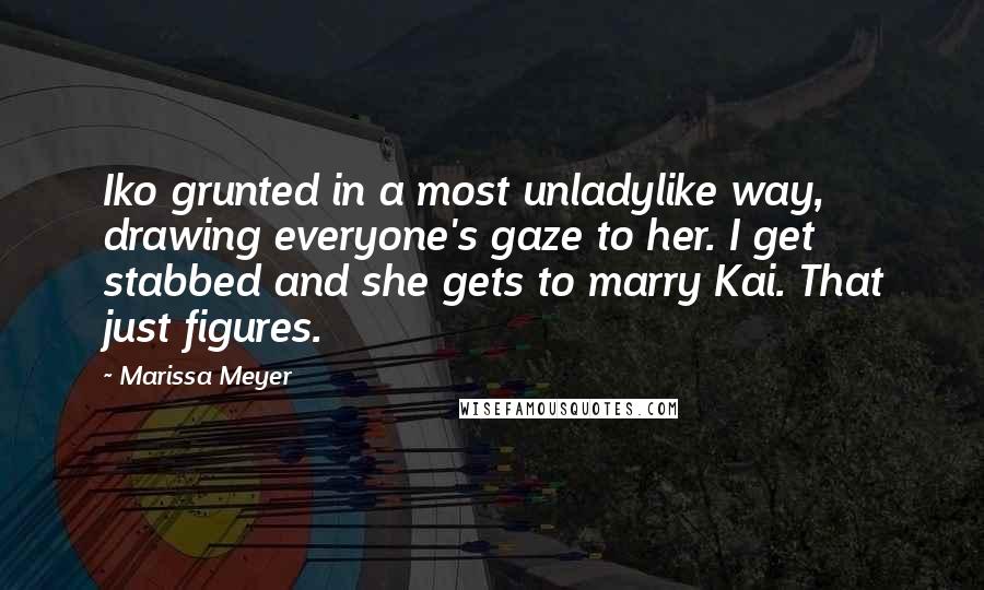 Marissa Meyer Quotes: Iko grunted in a most unladylike way, drawing everyone's gaze to her. I get stabbed and she gets to marry Kai. That just figures.