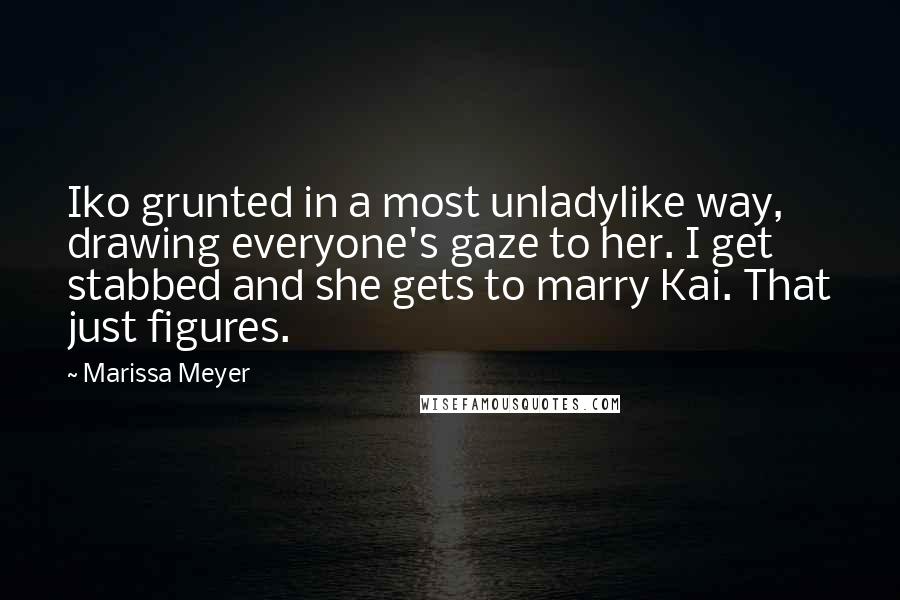 Marissa Meyer Quotes: Iko grunted in a most unladylike way, drawing everyone's gaze to her. I get stabbed and she gets to marry Kai. That just figures.