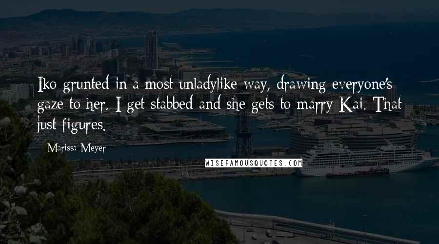Marissa Meyer Quotes: Iko grunted in a most unladylike way, drawing everyone's gaze to her. I get stabbed and she gets to marry Kai. That just figures.