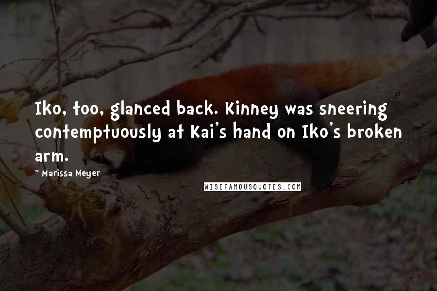 Marissa Meyer Quotes: Iko, too, glanced back. Kinney was sneering contemptuously at Kai's hand on Iko's broken arm.