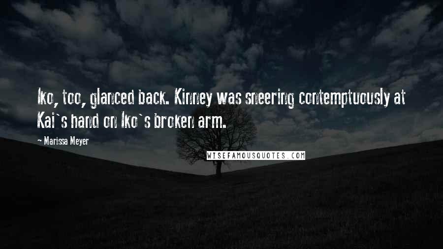 Marissa Meyer Quotes: Iko, too, glanced back. Kinney was sneering contemptuously at Kai's hand on Iko's broken arm.