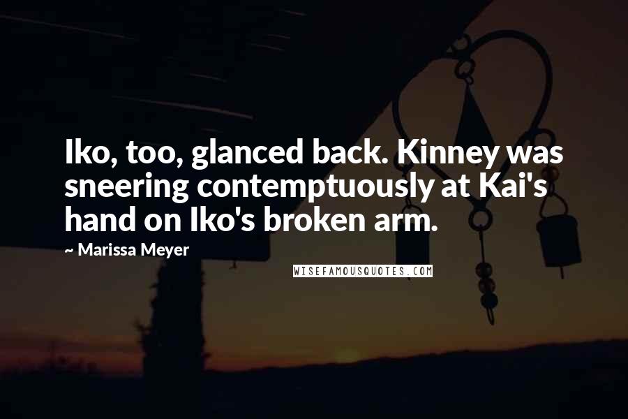 Marissa Meyer Quotes: Iko, too, glanced back. Kinney was sneering contemptuously at Kai's hand on Iko's broken arm.