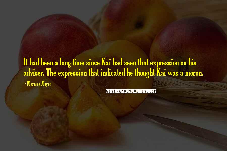 Marissa Meyer Quotes: It had been a long time since Kai had seen that expression on his adviser. The expression that indicated he thought Kai was a moron.