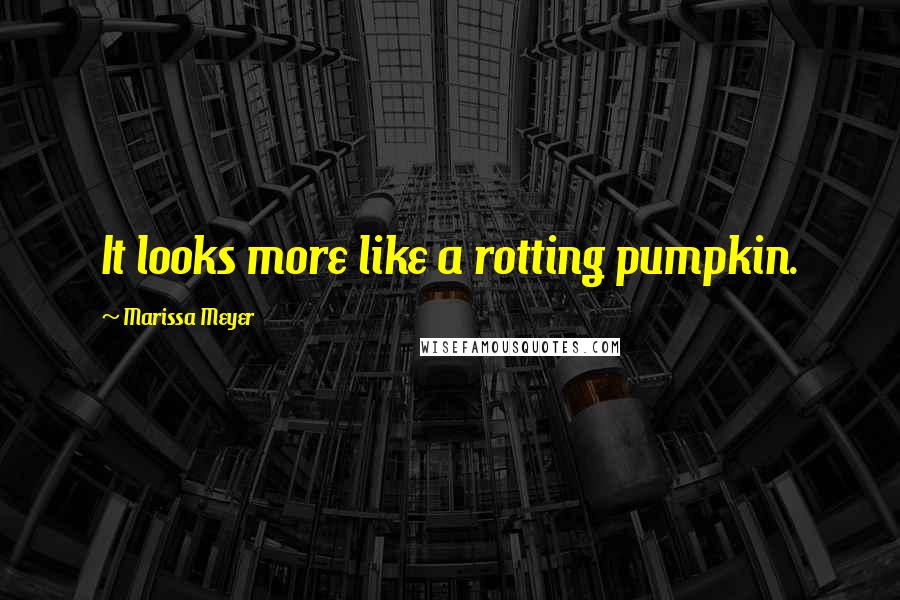 Marissa Meyer Quotes: It looks more like a rotting pumpkin.