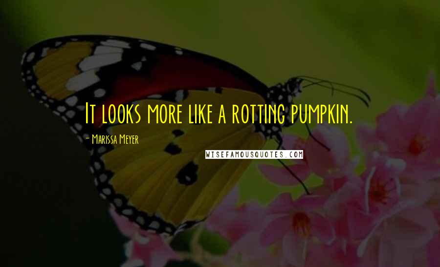 Marissa Meyer Quotes: It looks more like a rotting pumpkin.