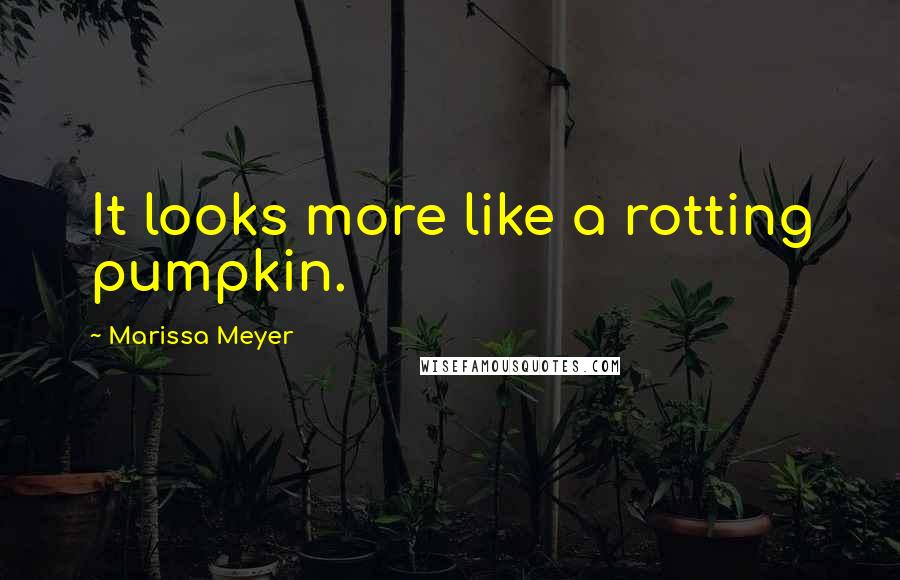 Marissa Meyer Quotes: It looks more like a rotting pumpkin.