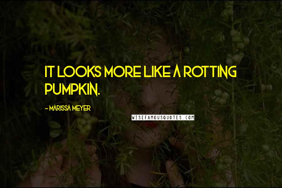 Marissa Meyer Quotes: It looks more like a rotting pumpkin.