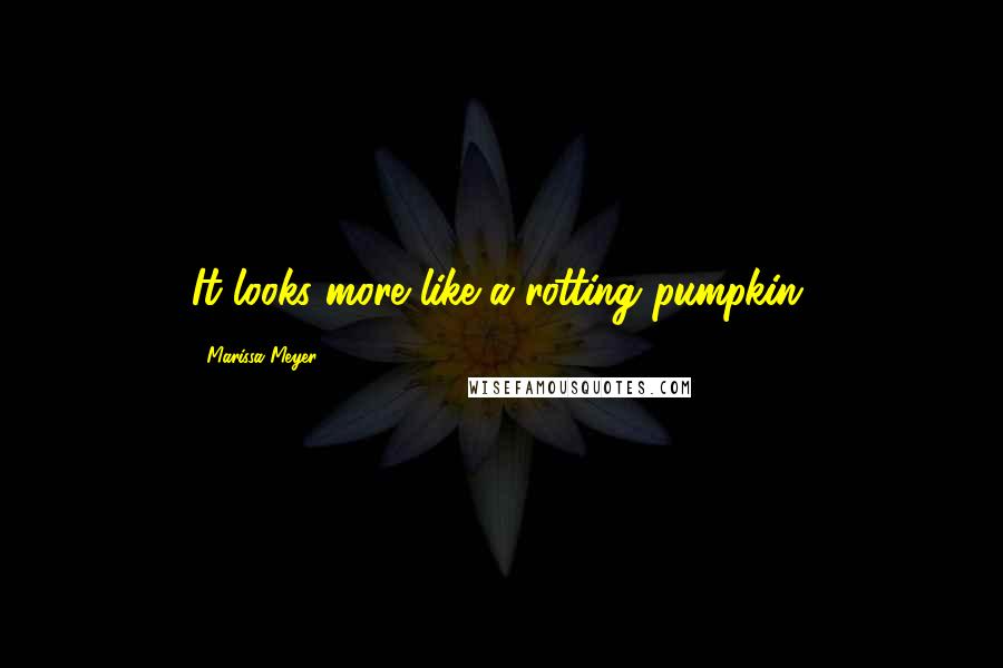 Marissa Meyer Quotes: It looks more like a rotting pumpkin.