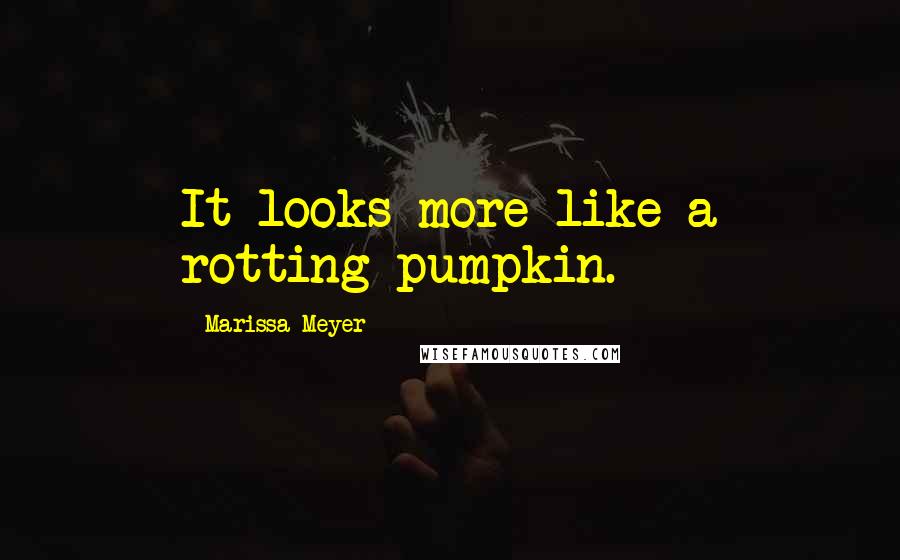 Marissa Meyer Quotes: It looks more like a rotting pumpkin.