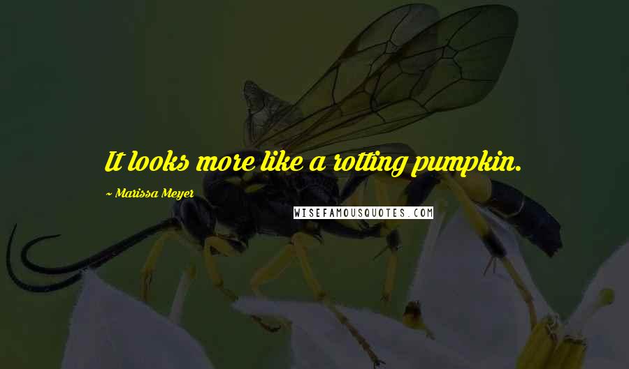 Marissa Meyer Quotes: It looks more like a rotting pumpkin.