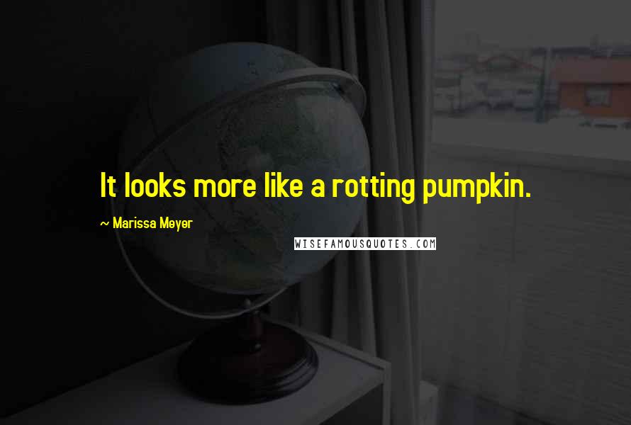 Marissa Meyer Quotes: It looks more like a rotting pumpkin.