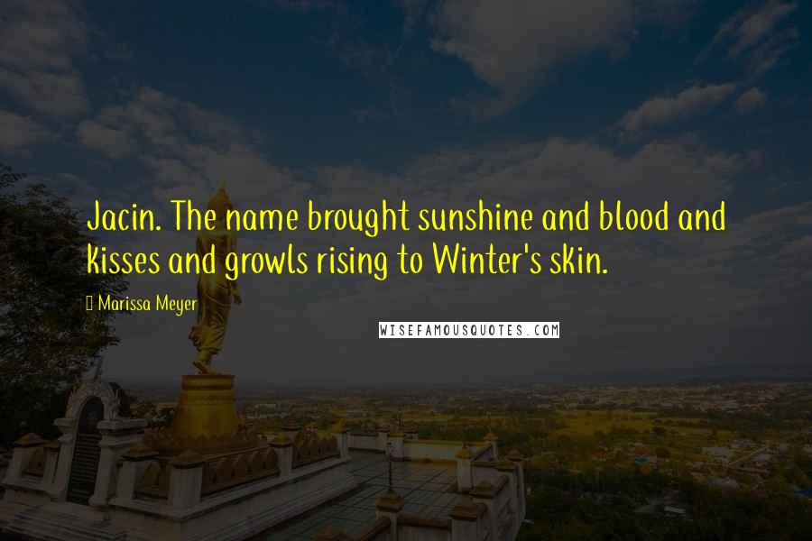 Marissa Meyer Quotes: Jacin. The name brought sunshine and blood and kisses and growls rising to Winter's skin.