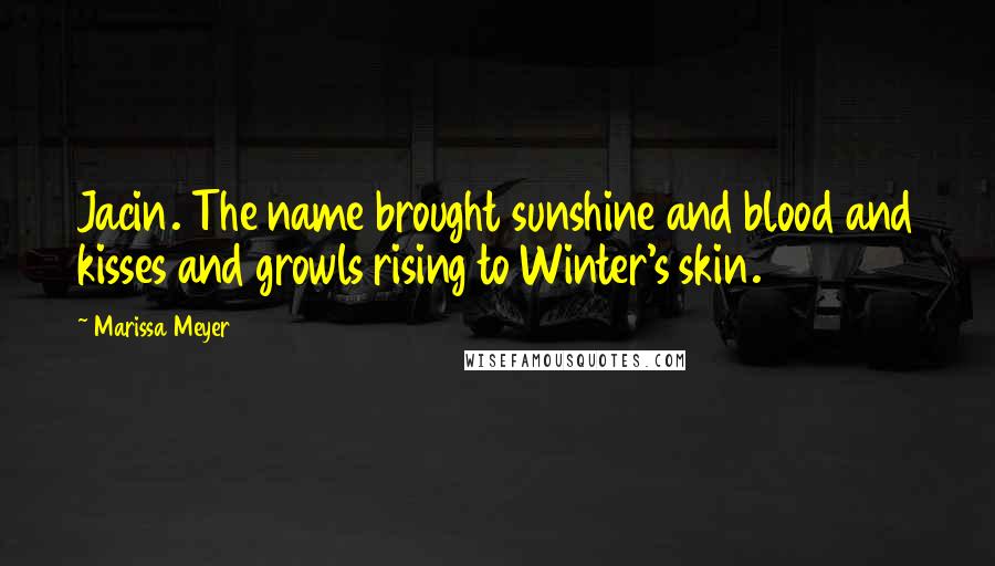 Marissa Meyer Quotes: Jacin. The name brought sunshine and blood and kisses and growls rising to Winter's skin.