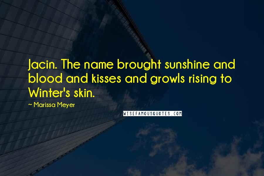 Marissa Meyer Quotes: Jacin. The name brought sunshine and blood and kisses and growls rising to Winter's skin.