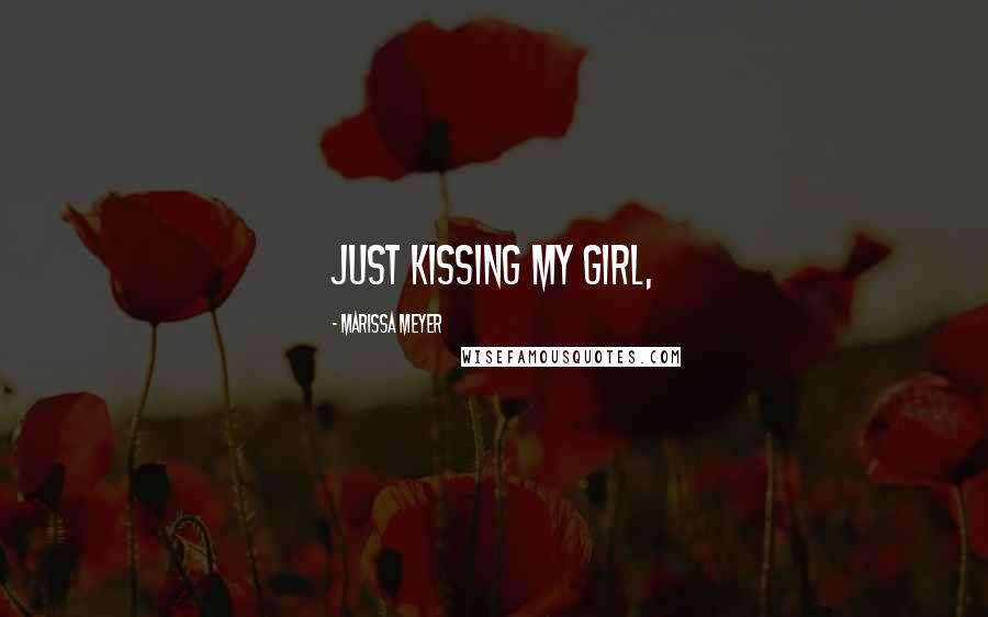 Marissa Meyer Quotes: Just kissing my girl,