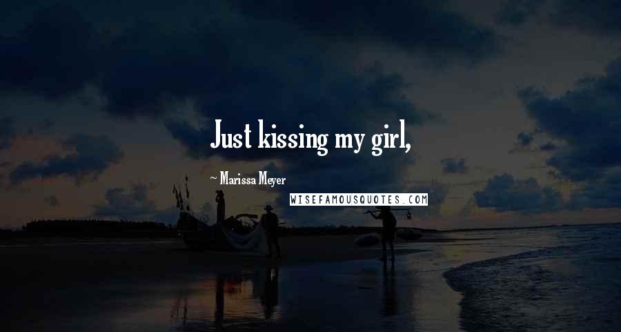 Marissa Meyer Quotes: Just kissing my girl,