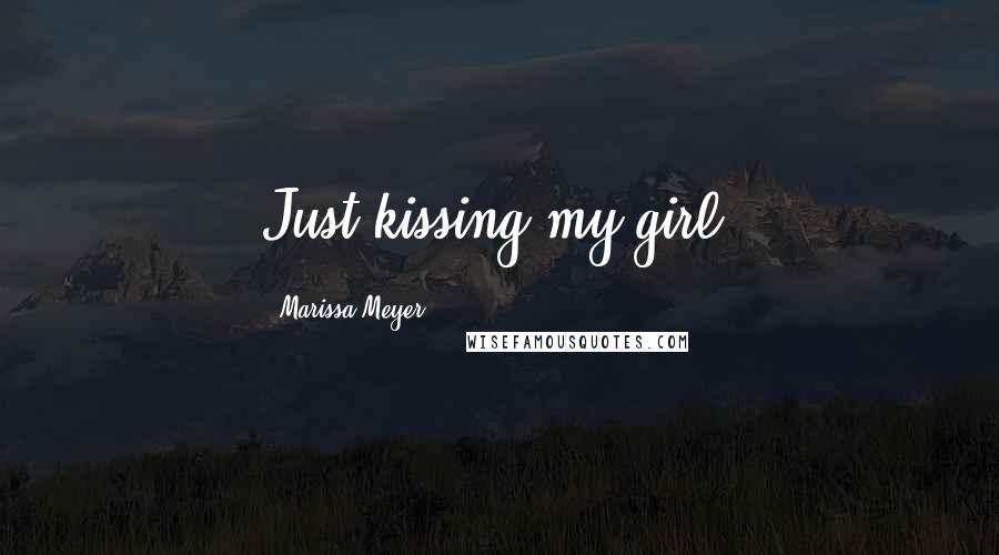 Marissa Meyer Quotes: Just kissing my girl,