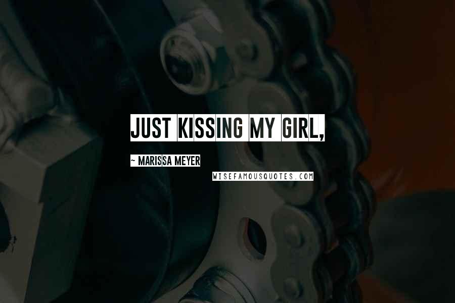 Marissa Meyer Quotes: Just kissing my girl,