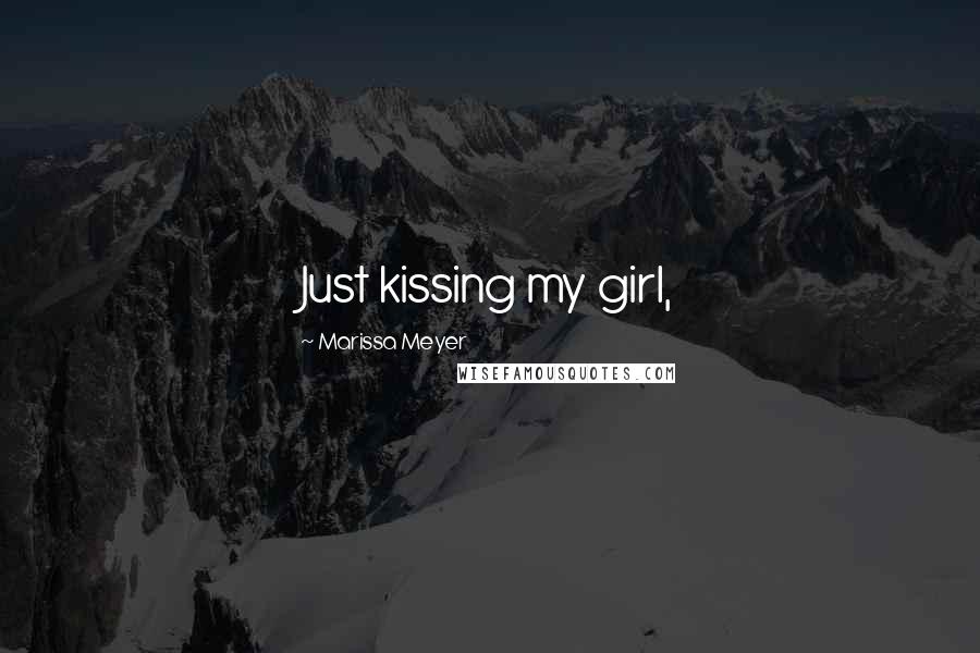 Marissa Meyer Quotes: Just kissing my girl,
