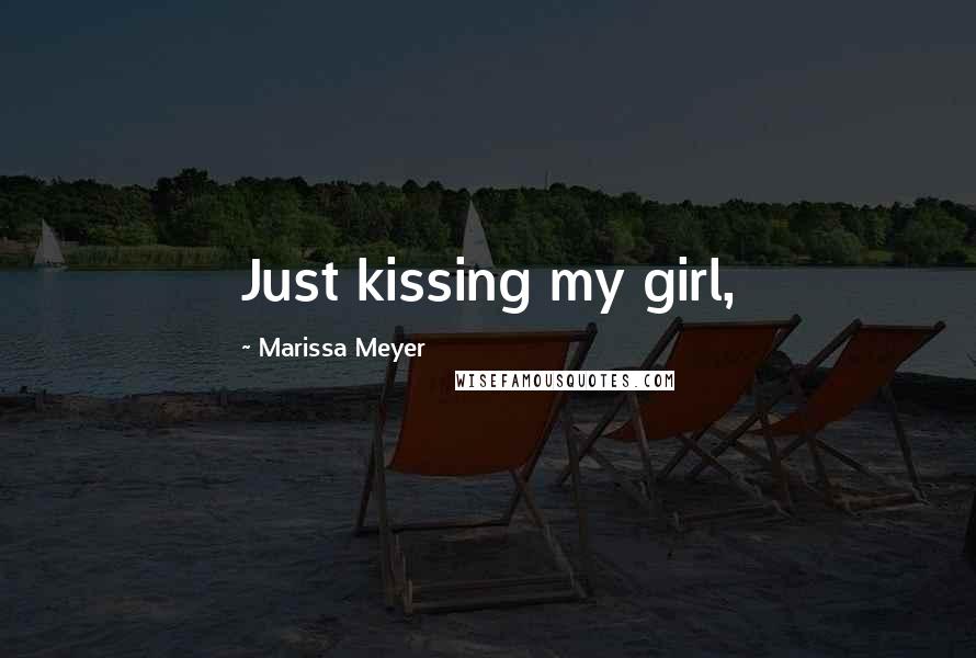 Marissa Meyer Quotes: Just kissing my girl,