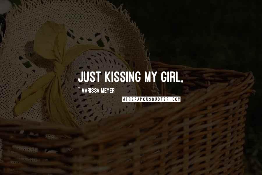 Marissa Meyer Quotes: Just kissing my girl,
