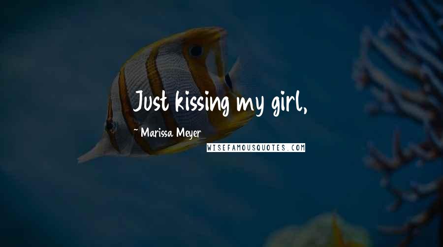Marissa Meyer Quotes: Just kissing my girl,
