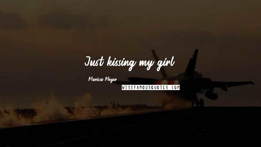 Marissa Meyer Quotes: Just kissing my girl,