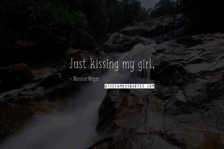 Marissa Meyer Quotes: Just kissing my girl,